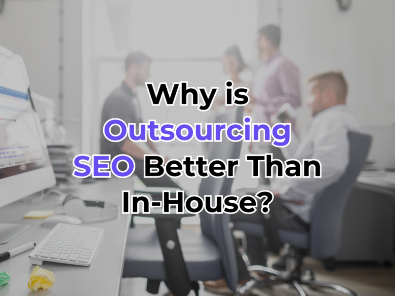 Why is Outsourcing SEO Better Than In-House