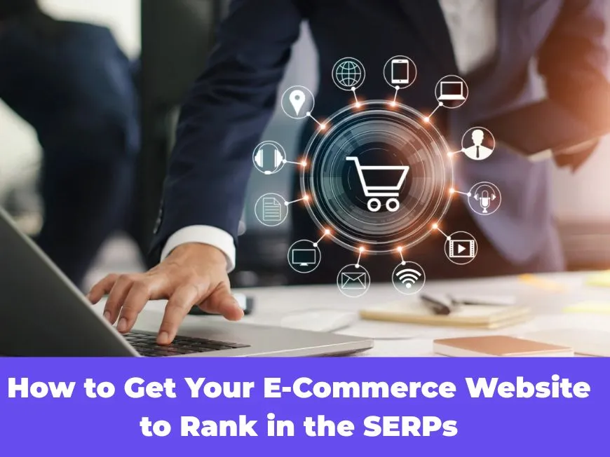 How to Get Your E-Commerce Website to Rank in the SERPs