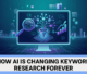 How AI Is Changing Keyword Research Forever