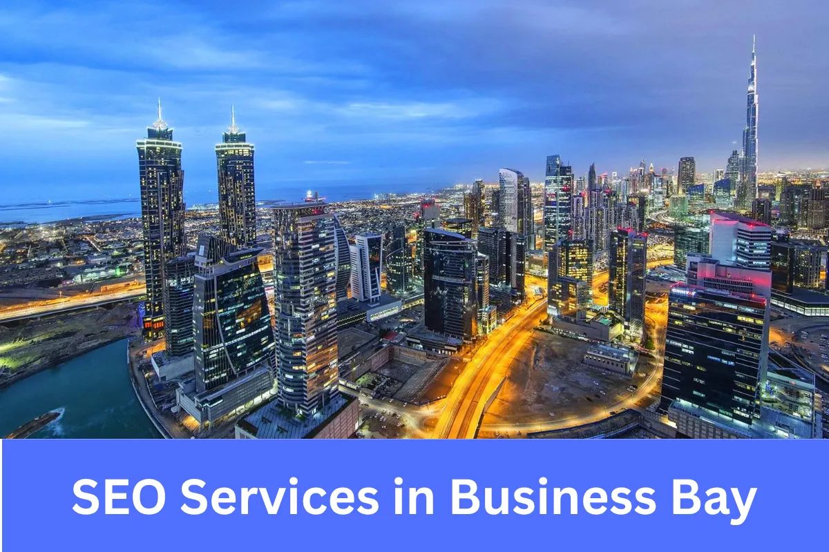 SEO Services in Business Bay helping modern businesses compete in Dubai's corporate heart